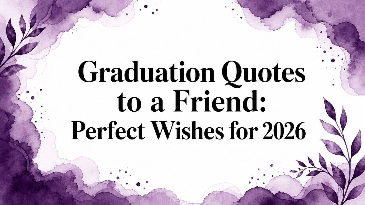 Graduation Quotes to a Friend: Perfect Wishes for 2026