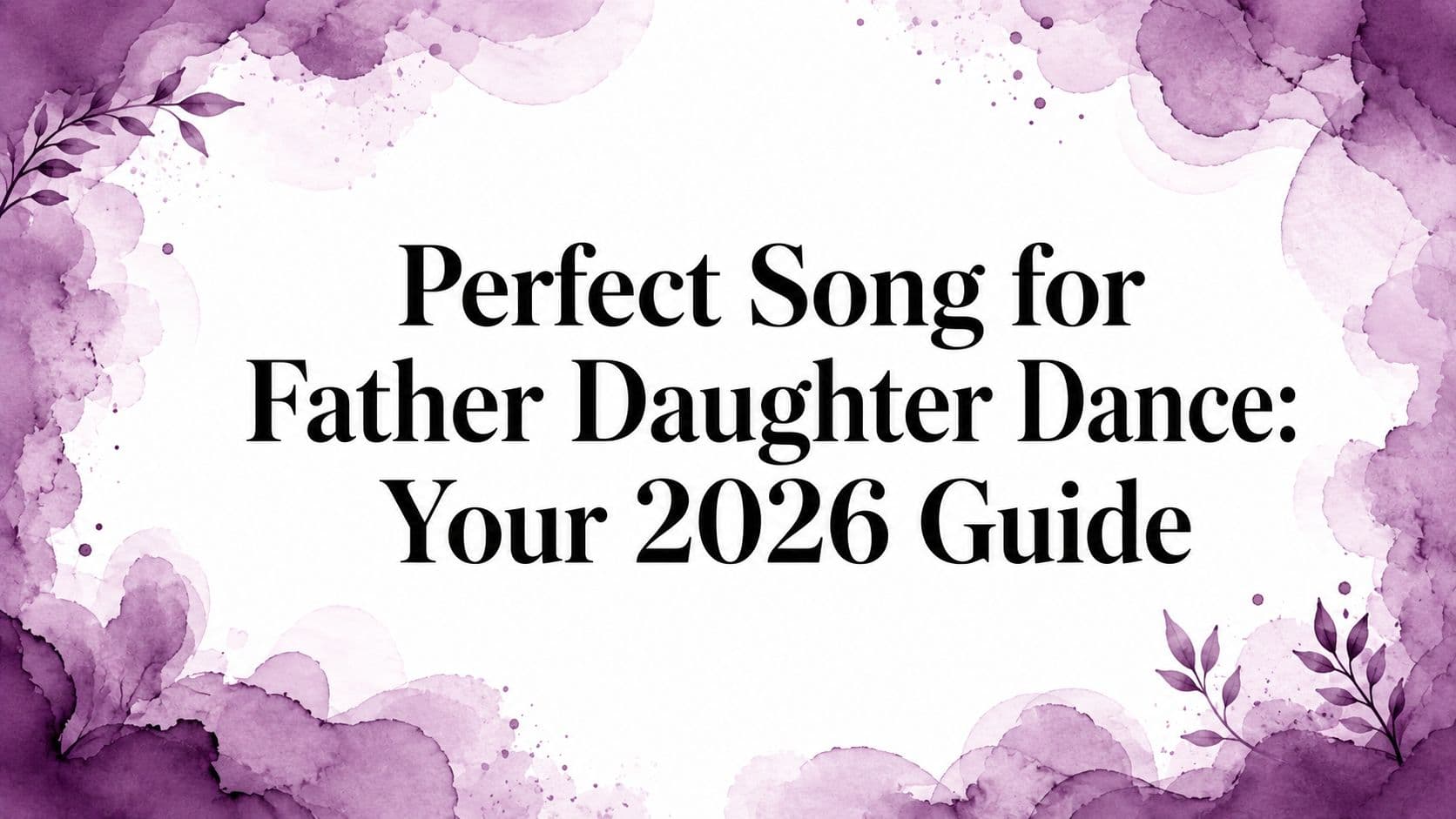 Perfect Song for Father Daughter Dance: Your 2026 Guide