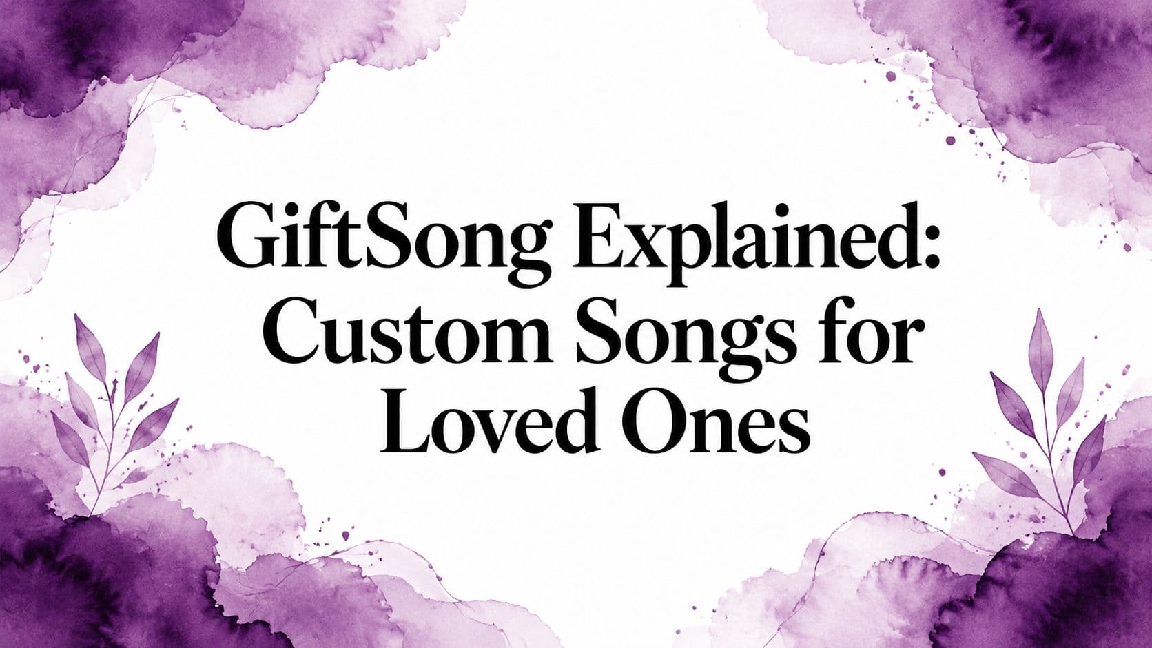 GiftSong Explained: Custom Songs for Loved Ones