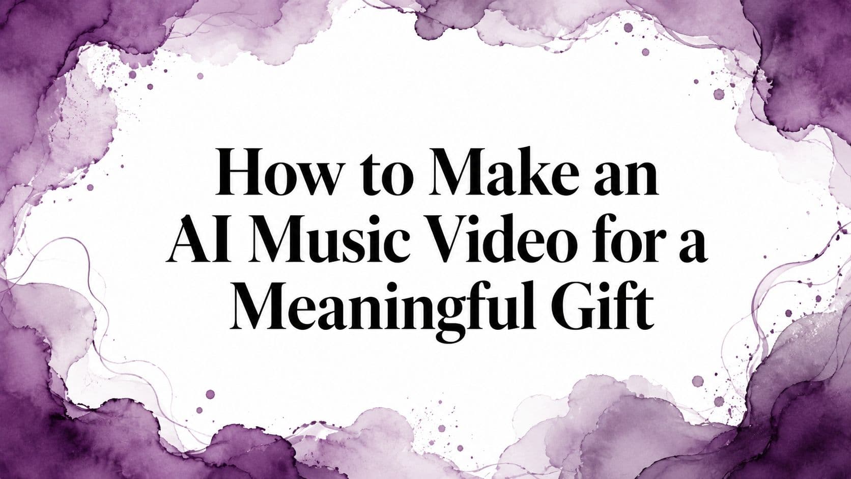 How to Make an AI Music Video for a Meaningful Gift